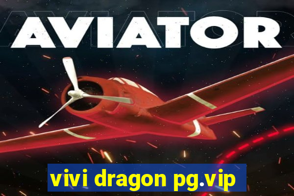 vivi dragon pg.vip