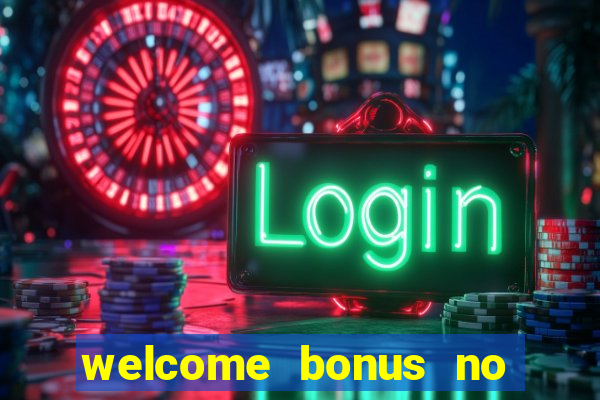 welcome bonus no deposit casinos