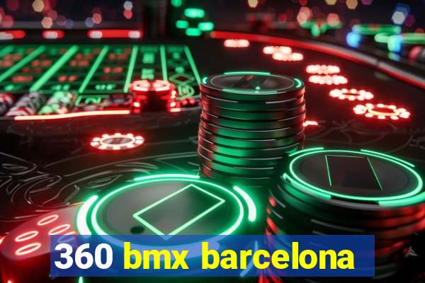 360 bmx barcelona