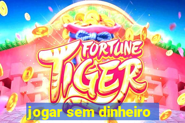 jogar sem dinheiro