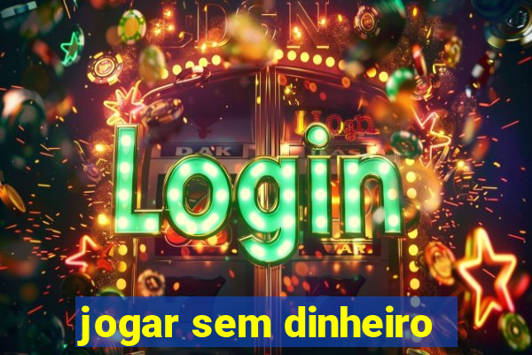 jogar sem dinheiro