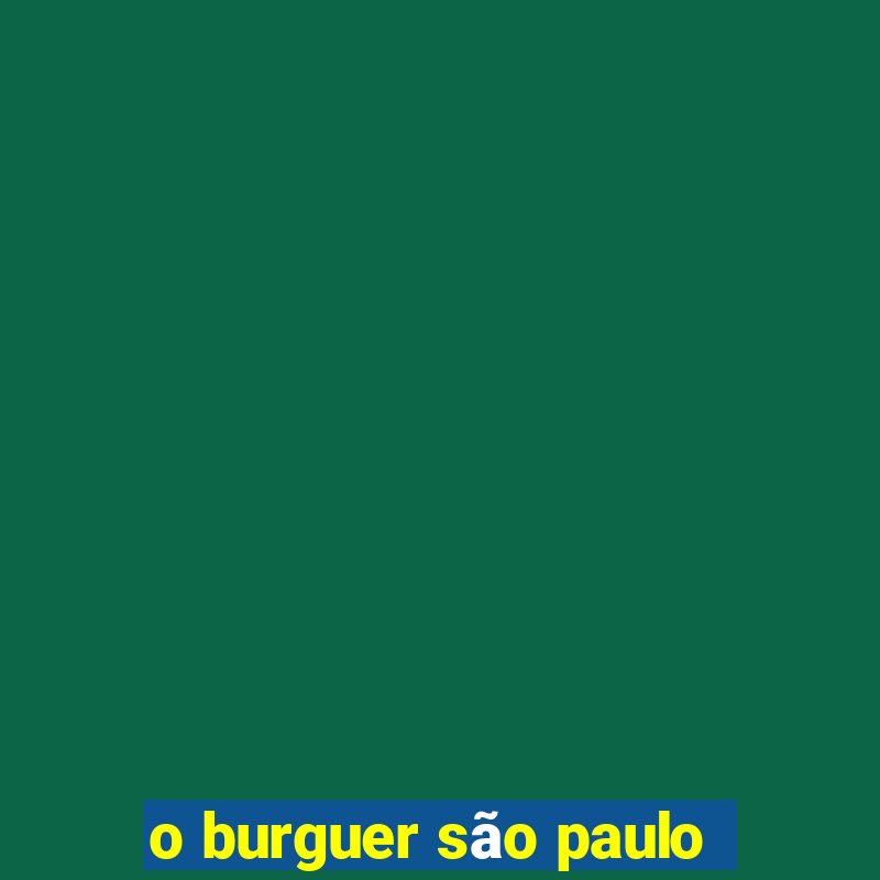 o burguer são paulo