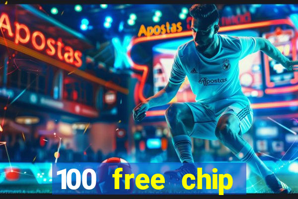 100 free chip online casino