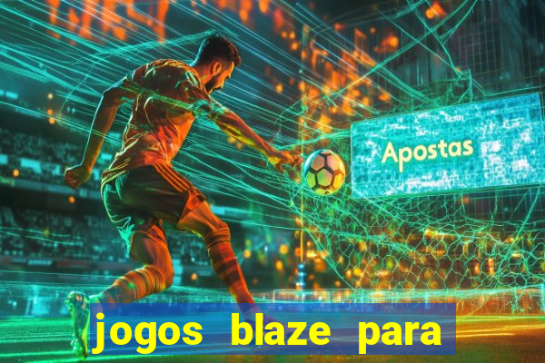 jogos blaze para ganhar dinheiro