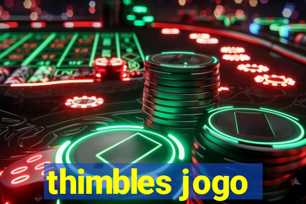 thimbles jogo