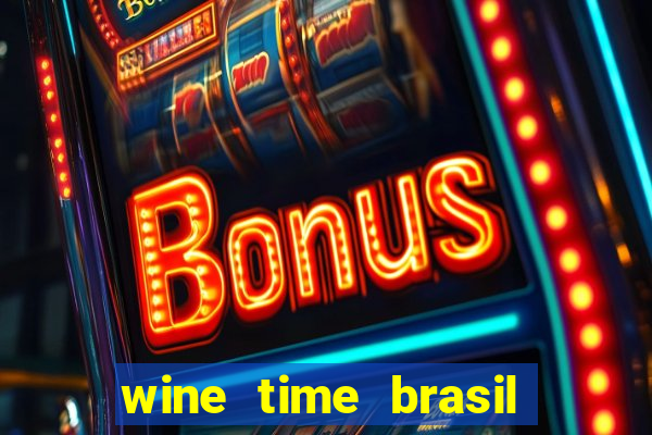 wine time brasil é confiável