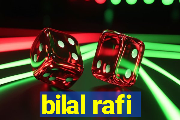 bilal rafi