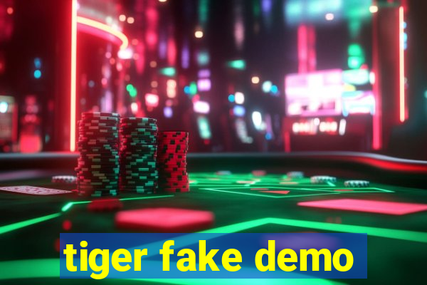 tiger fake demo