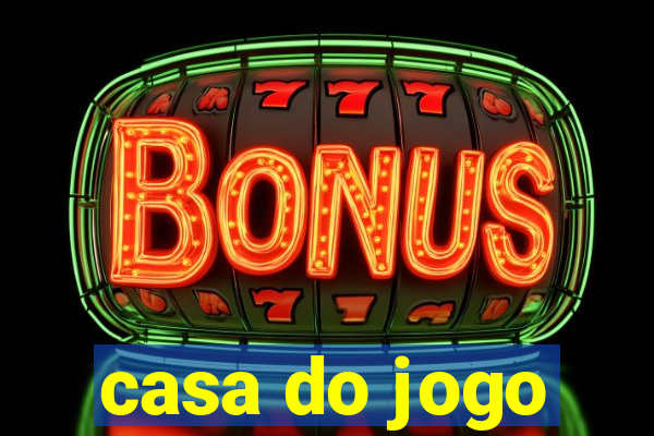 casa do jogo