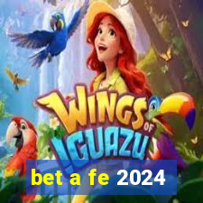 bet a fe 2024