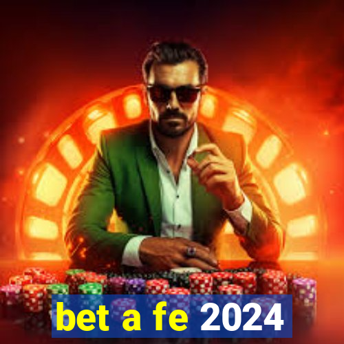 bet a fe 2024