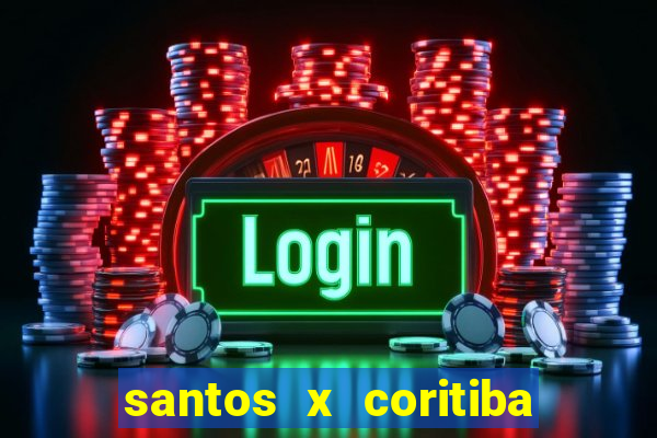 santos x coritiba onde assistir