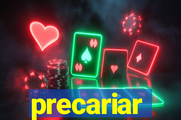 precariar