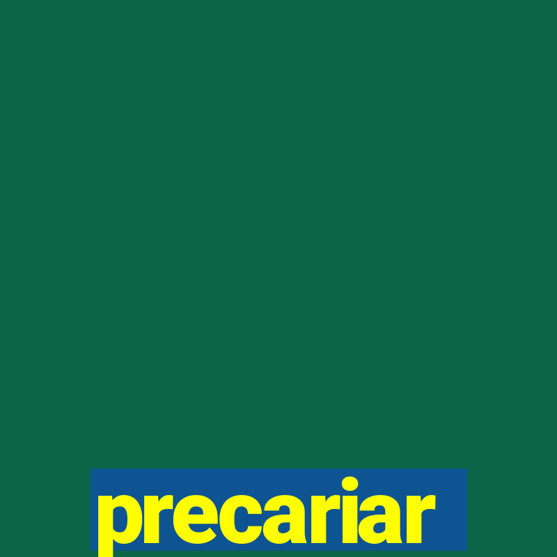 precariar