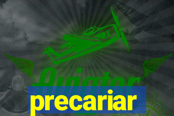 precariar