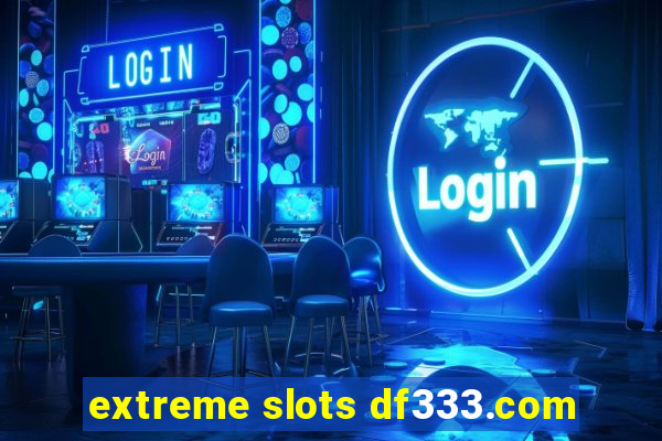 extreme slots df333.com