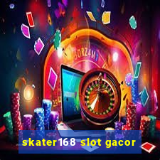 skater168 slot gacor