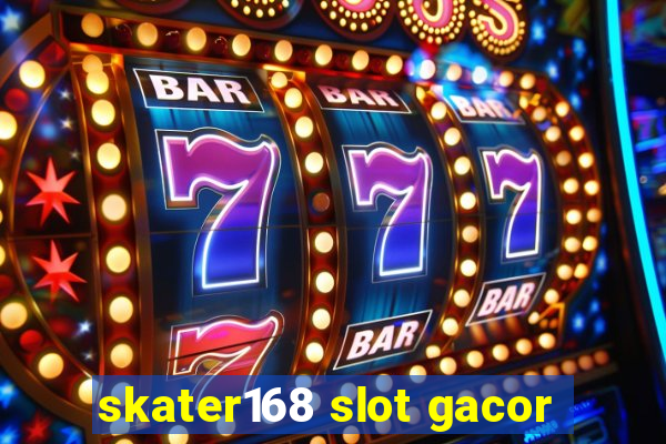 skater168 slot gacor