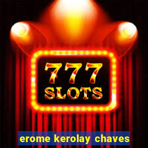 erome kerolay chaves