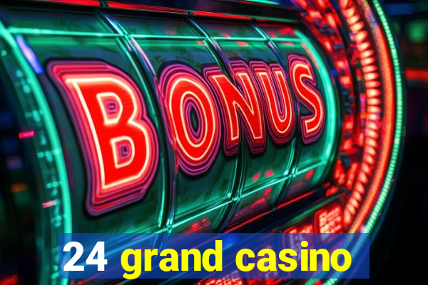 24 grand casino