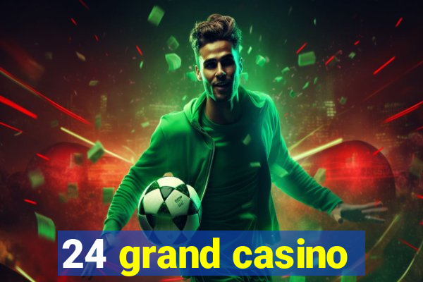 24 grand casino