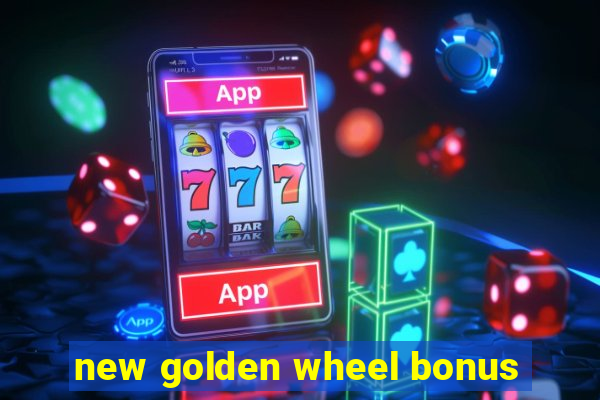 new golden wheel bonus