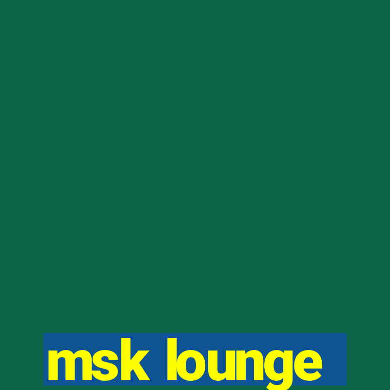 msk lounge