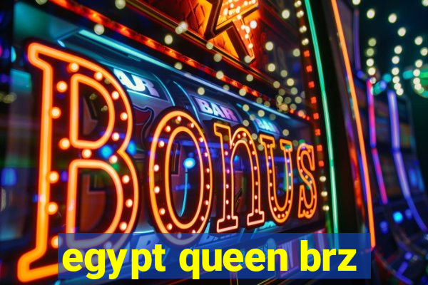 egypt queen brz