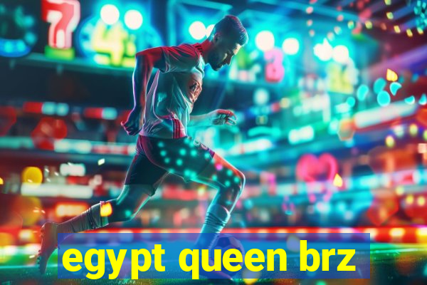 egypt queen brz