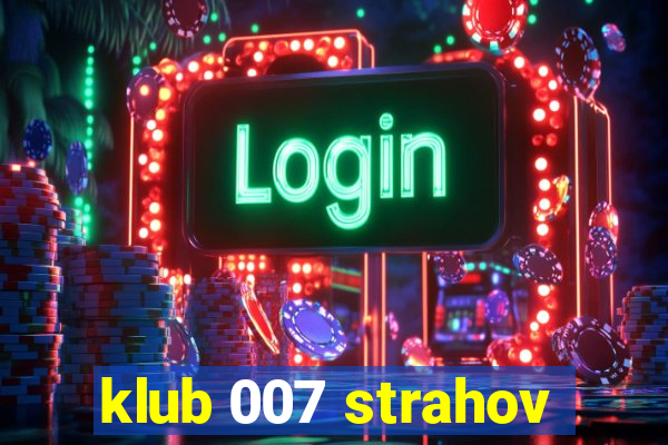 klub 007 strahov