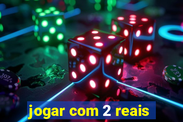 jogar com 2 reais