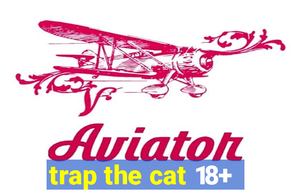 trap the cat 18+