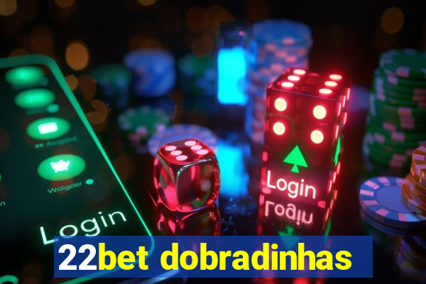 22bet dobradinhas