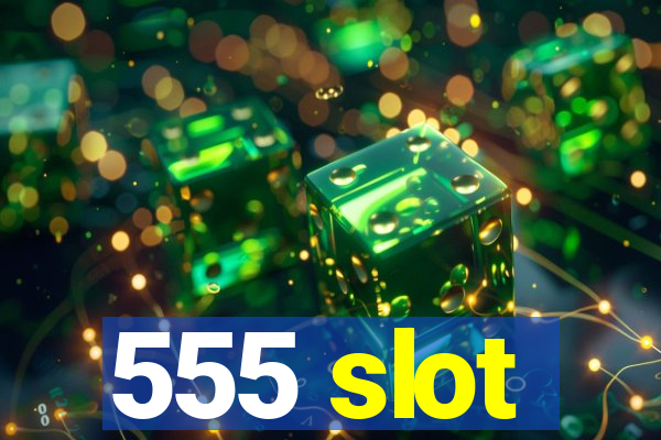 555 slot