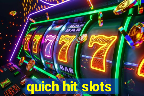 quich hit slots