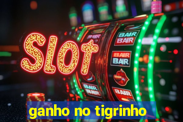 ganho no tigrinho