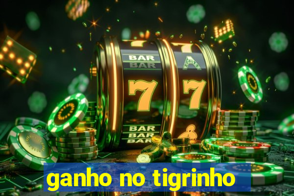 ganho no tigrinho