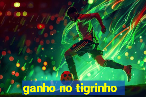 ganho no tigrinho