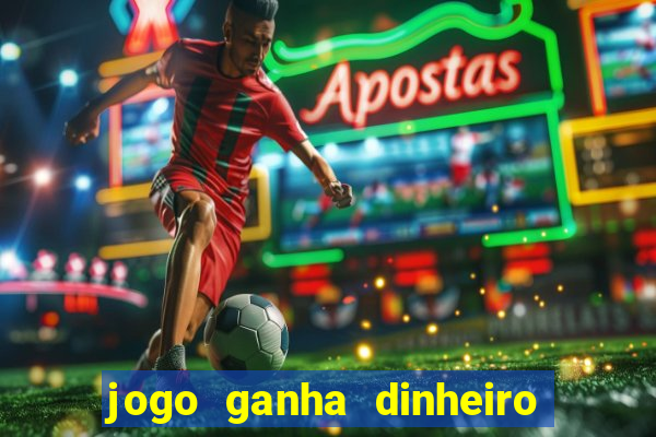 jogo ganha dinheiro de verdade