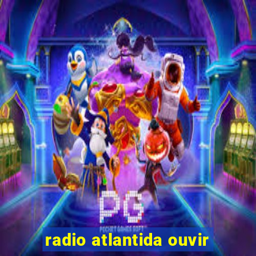 radio atlantida ouvir