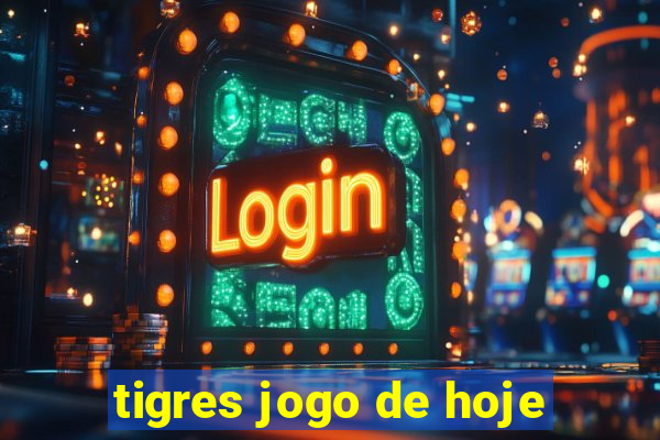 tigres jogo de hoje