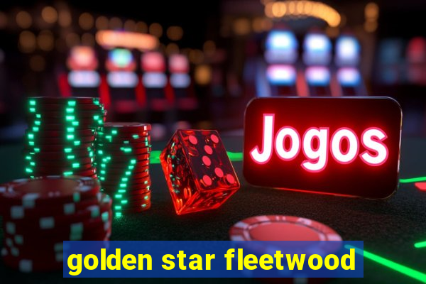 golden star fleetwood