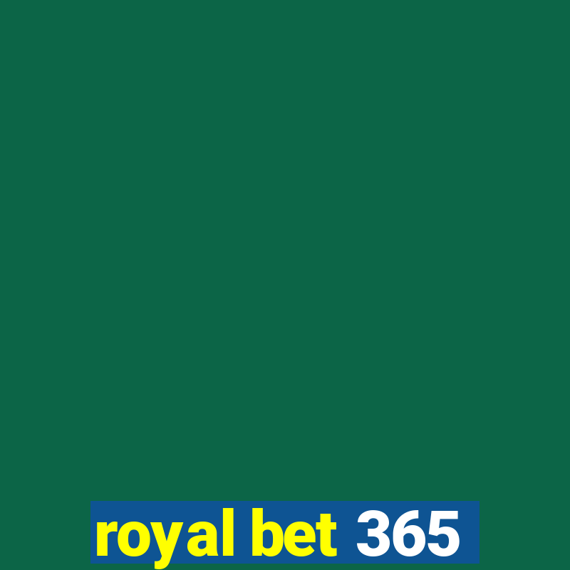 royal bet 365