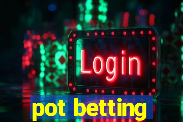 pot betting