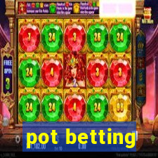 pot betting