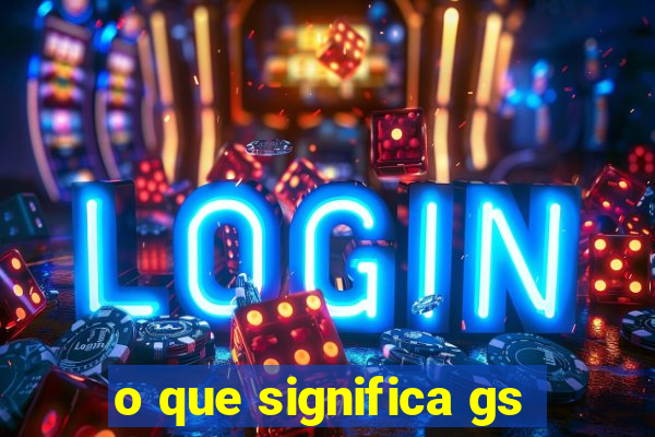 o que significa gs