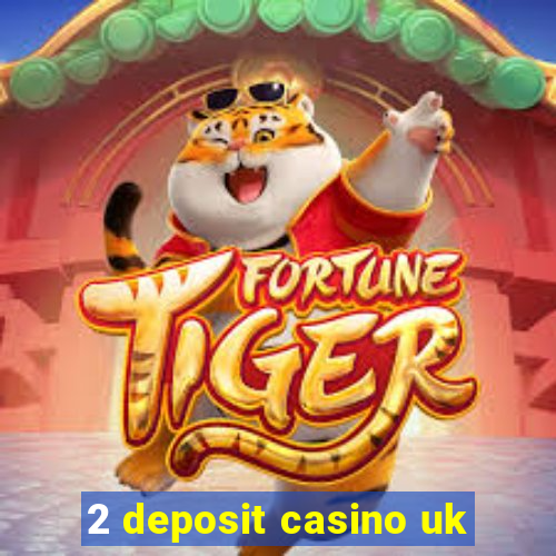 2 deposit casino uk