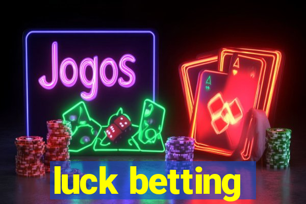 luck betting