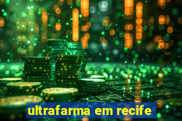 ultrafarma em recife