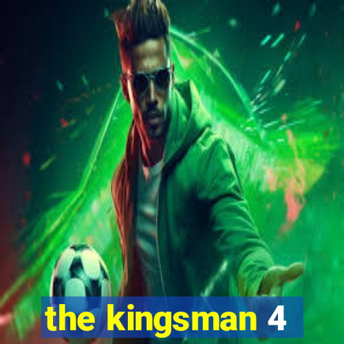 the kingsman 4